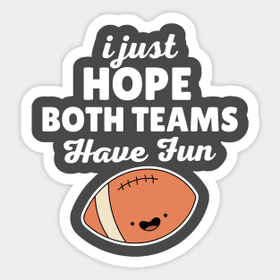 I Just Hope Both Teams Have Fun Football Sticker